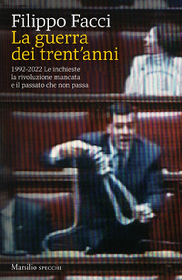 La guerra dei trent'anni. 1992-2022. Le inchieste la rivoluzione mancata e il passato che non passa - Librerie.coop La guerra dei trent'anni. 1992-2022. Le inchieste la rivoluzione mancata e il passato che non passa - Librerie.coop