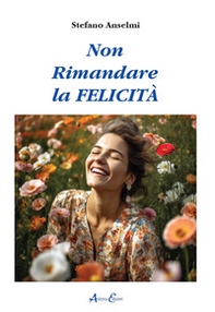 Non rimandare la felicità - Librerie.coop