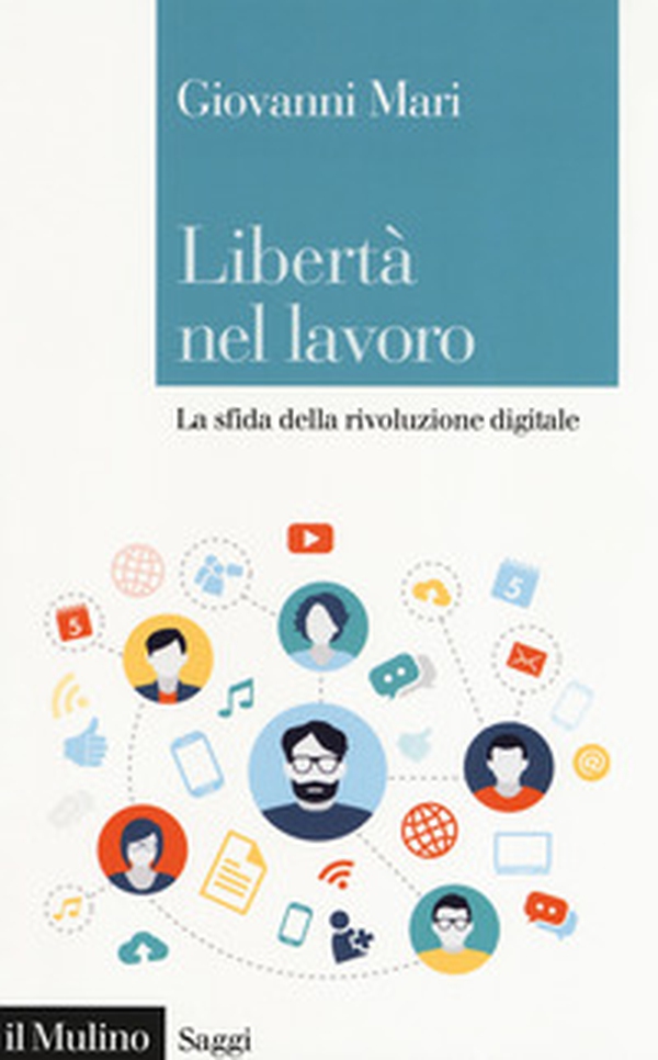 Libertà nel lavoro. La sfida della rivoluzione digitale - Librerie.coop Libertà nel lavoro. La sfida della rivoluzione digitale - Librerie.coop