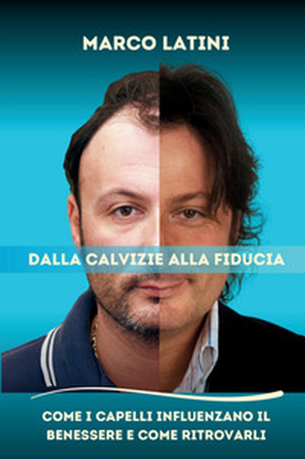 Dalla calvizie alla fiducia. Come i capelli influenzano il benessere e come ritrovarli - Librerie.coop Dalla calvizie alla fiducia. Come i capelli influenzano il benessere e come ritrovarli - Librerie.coop