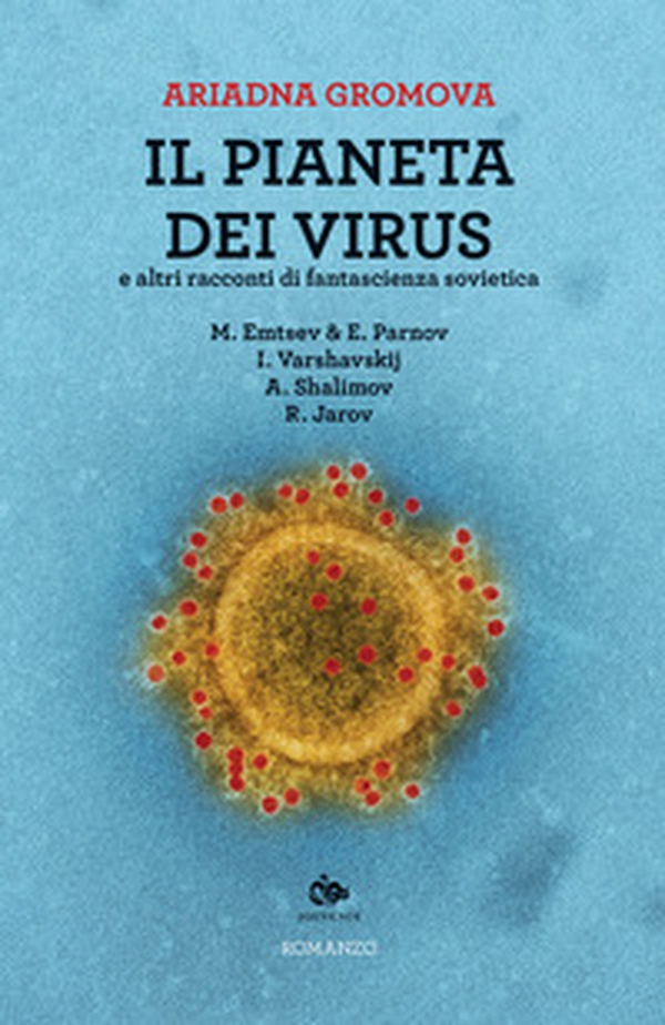 Il pianeta dei virus e altri racconti di fantascienza sovietica - Librerie.coop Il pianeta dei virus e altri racconti di fantascienza sovietica - Librerie.coop