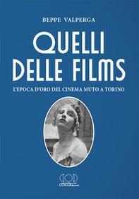 Quelli delle films. L'epoca d'oro del cinema muto a Torino - Librerie.coop