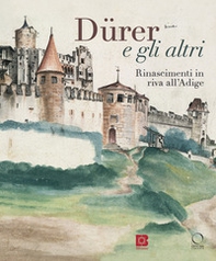 Dürer e gli altri. Rinascimenti in riva all'Adige. Catalogo della mostra (Trento, 6 luglio-13 ottobre 2024) - Librerie.coop Dürer e gli altri. Rinascimenti in riva all'Adige. Catalogo della mostra (Trento, 6 luglio-13 ottobre 2024) - Librerie.coop