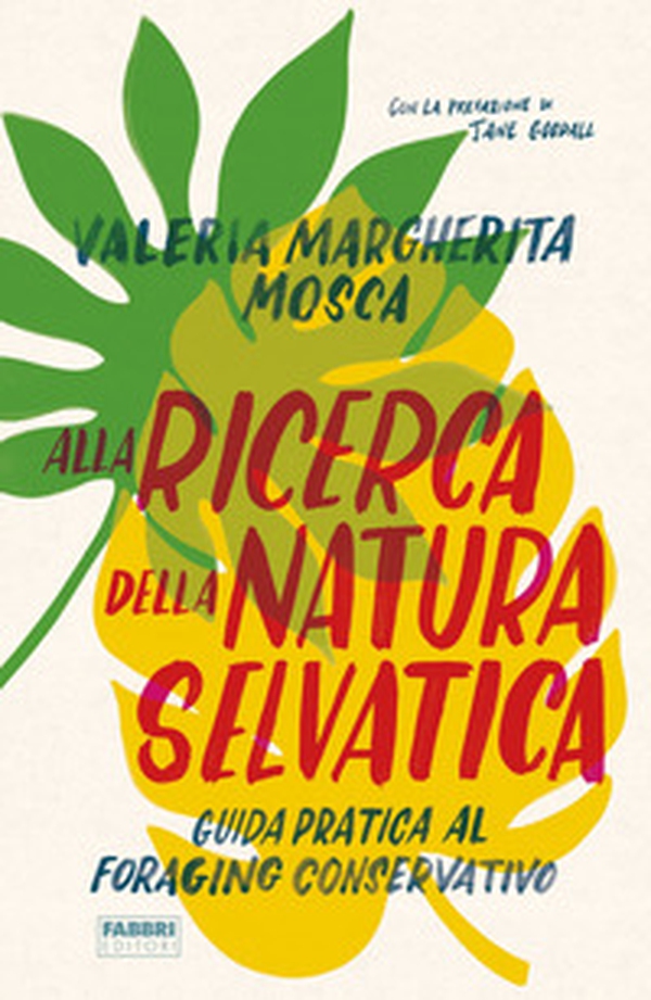 Alla ricerca della natura selvatica. Guida pratica al foraging conservativo - Librerie.coop Alla ricerca della natura selvatica. Guida pratica al foraging conservativo - Librerie.coop