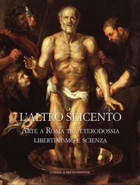 L'altro Seicento. Arte a Roma tra eterodossia libertinismo e scienza - Librerie.coop