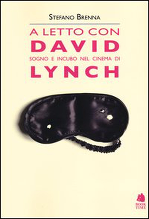 A letto con David. Sogno e incubo nel cinema di Lynch - Librerie.coop A letto con David. Sogno e incubo nel cinema di Lynch - Librerie.coop