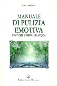 Manuale di pulizia emotiva. Pratiche e rituali d'acqua - Librerie.coop
