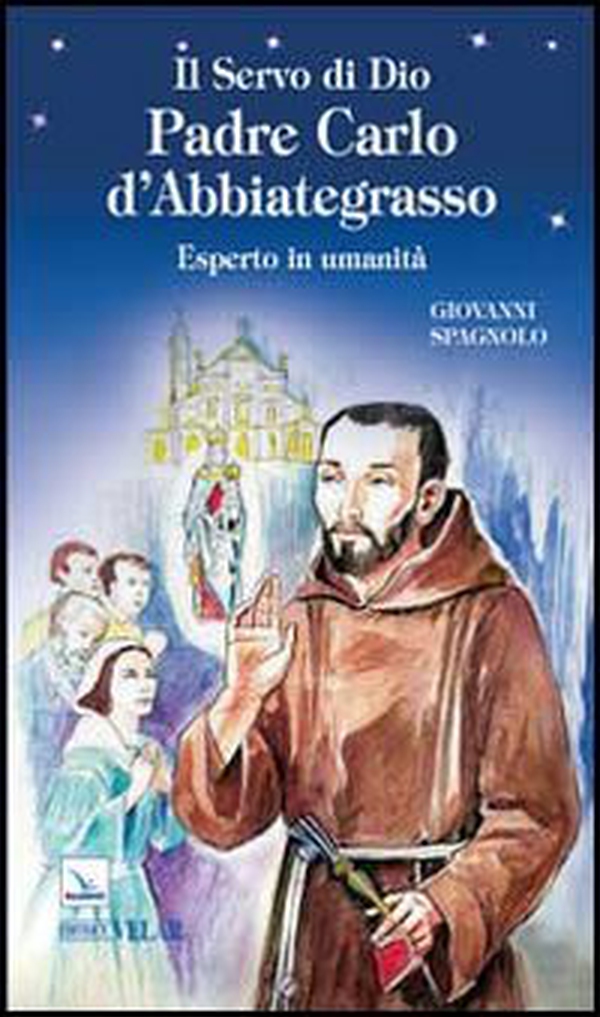 Il servo di dio padre Carlo d'Abbiategrasso. Esperto in umanità - Librerie.coop Il servo di dio padre Carlo d'Abbiategrasso. Esperto in umanità - Librerie.coop