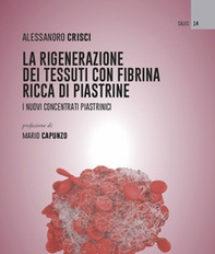 La rigenerazione dei tessuti con fibrina ricca di piastrine. I nuovi concentrati piastrinici - Librerie.coop La rigenerazione dei tessuti con fibrina ricca di piastrine. I nuovi concentrati piastrinici - Librerie.coop