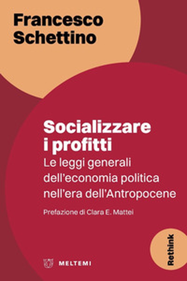 Socializzare i profitti. Le leggi generali dell'economia politica nell'era dell'Antropocene - Librerie.coop Socializzare i profitti. Le leggi generali dell'economia politica nell'era dell'Antropocene - Librerie.coop