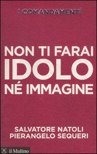 I comandamenti. Non ti farai idolo né immagine - Librerie.coop I comandamenti. Non ti farai idolo né immagine - Librerie.coop