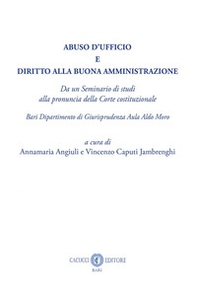Abuso d'ufficio e diritto alla buona amministrazione. Da un Seminario di studi alla pronuncia della Corte costituzionale. Bari Dipartimento di Giurisprudenza Aula Aldo Moro - Librerie.coop