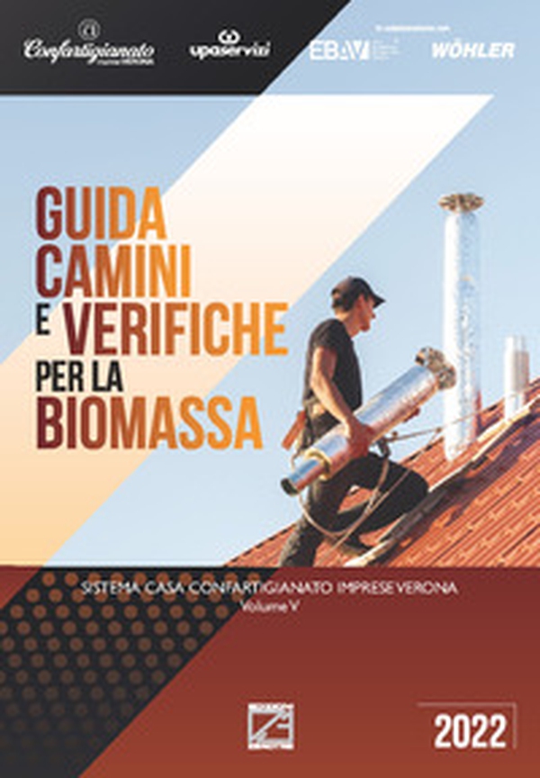 Guida camini e verifiche per la biomassa. Sistema casa Confartigianato imprese Verona - Librerie.coop Guida camini e verifiche per la biomassa. Sistema casa Confartigianato imprese Verona - Librerie.coop