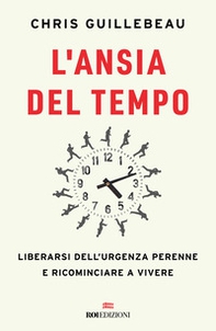 L'ansia del tempo. Liberarsi dell'urgenza perenne e ricominciare a vivere - Librerie.coop