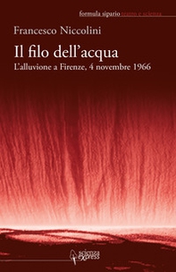 Il filo dell'acqua. L'alluvione a Firenze, 4 novembre 1966 - Librerie.coop