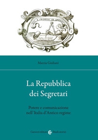 La Repubblica dei Segretari. Potere e comunicazione nell'Italia d'Antico regime - Librerie.coop La Repubblica dei Segretari. Potere e comunicazione nell'Italia d'Antico regime - Librerie.coop