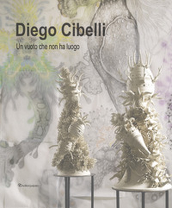 Diego Cibelli. Un vuoto che non ha luogo - Librerie.coop Diego Cibelli. Un vuoto che non ha luogo - Librerie.coop