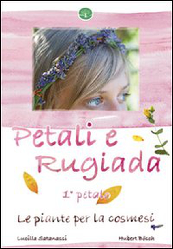 Petali e rugiada. Le piante per la cosmesi - Librerie.coop Petali e rugiada. Le piante per la cosmesi - Librerie.coop