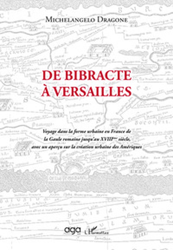 De Bibracte à Versailles. Voyage dans la forme urbaine en France de la Gaule romaine jusqu'au XVIIIème siècle, avec un aperçu sur la création urbaine des Amériques - Librerie.coop De Bibracte à Versailles. Voyage dans la forme urbaine en France de la Gaule romaine jusqu'au XVIIIème siècle, avec un aperçu sur la création urbaine des Amériques - Librerie.coop
