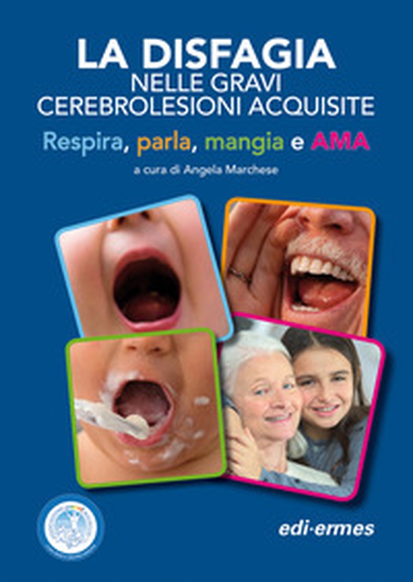 La disfagia nelle gravi cerebrolesioni acquisite. Respira, parla, mangia e AMA - Librerie.coop La disfagia nelle gravi cerebrolesioni acquisite. Respira, parla, mangia e AMA - Librerie.coop