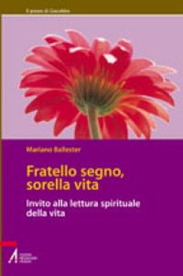 Fratello segno, sorella vita. Invito alla lettura spirituale della vita - Librerie.coop Fratello segno, sorella vita. Invito alla lettura spirituale della vita - Librerie.coop