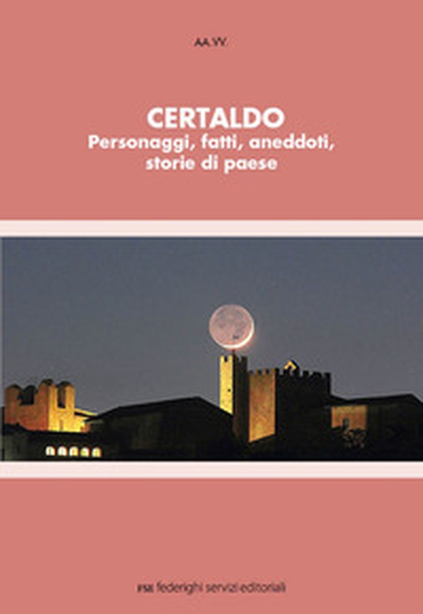 Certaldo. Personaggi, fatti, aneddoti, storie di paese - Librerie.coop