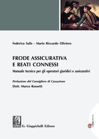 Frode assicurativa e reati connessi. Manuale tecnico per gli operatori giuridici e assicurativi - Librerie.coop Frode assicurativa e reati connessi. Manuale tecnico per gli operatori giuridici e assicurativi - Librerie.coop