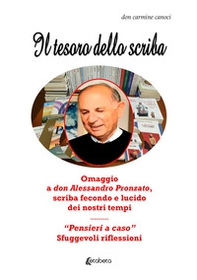 Il tesoro dello scriba. Omaggio a don Alessandro Pronzato, scriba fecondo e lucido dei nostri tempi. «Pensieri a caso». Sfuggevoli riflessioni - Librerie.coop