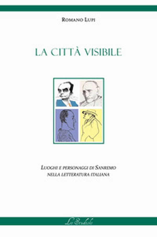 La città visibile. Luoghi e personaggi di Sanremo nella letteratura italiana - Librerie.coop La città visibile. Luoghi e personaggi di Sanremo nella letteratura italiana - Librerie.coop