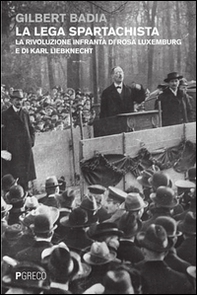 La lega spartachista. La rivoluzione infranta di Rosa Luxemburg e di Karl Liebknecht - Librerie.coop