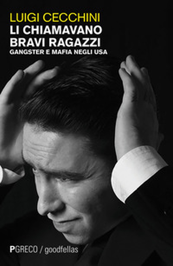 Li chiamavano bravi ragazzi. Gangster e mafia negli USA - Librerie.coop Li chiamavano bravi ragazzi. Gangster e mafia negli USA - Librerie.coop