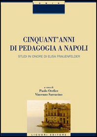 Cinquant'anni di pedagogia a Napoli. Studi in onore di Elisa Frauenfelder - Librerie.coop