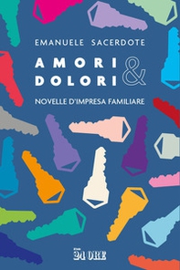 Amori & dolori. Novelle di impresa familiare - Librerie.coop