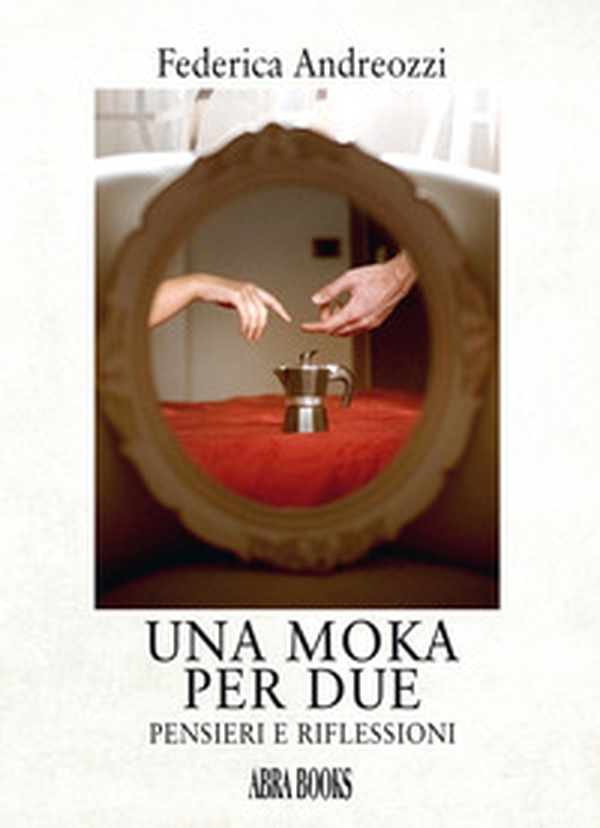 Una moka per due. Pensieri e riflessioni - Librerie.coop Una moka per due. Pensieri e riflessioni - Librerie.coop