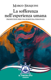 La sofferenza nell'esperienza umana. Prospettive per una fioritura personale - Librerie.coop