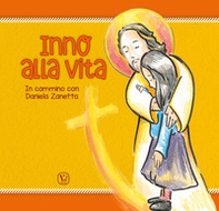 Inno alla vita. In cammino con Daniela Zanetta - Librerie.coop Inno alla vita. In cammino con Daniela Zanetta - Librerie.coop
