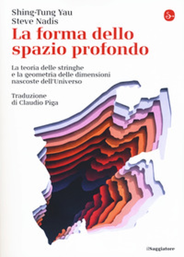 La forma dello spazio profondo. La teoria delle stringhe e la geometria delle dimensioni nascoste dell'universo - Librerie.coop La forma dello spazio profondo. La teoria delle stringhe e la geometria delle dimensioni nascoste dell'universo - Librerie.coop