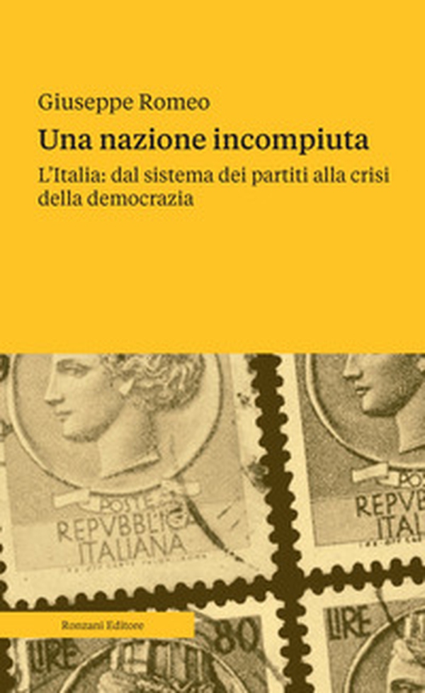 Una nazione incompiuta. L'Italia: dal sistema dei partiti alla crisi della democrazia - Librerie.coop Una nazione incompiuta. L'Italia: dal sistema dei partiti alla crisi della democrazia - Librerie.coop