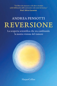 Reversione. La scoperta scientifica che sta cambiando la nostra visione del tumore - Librerie.coop