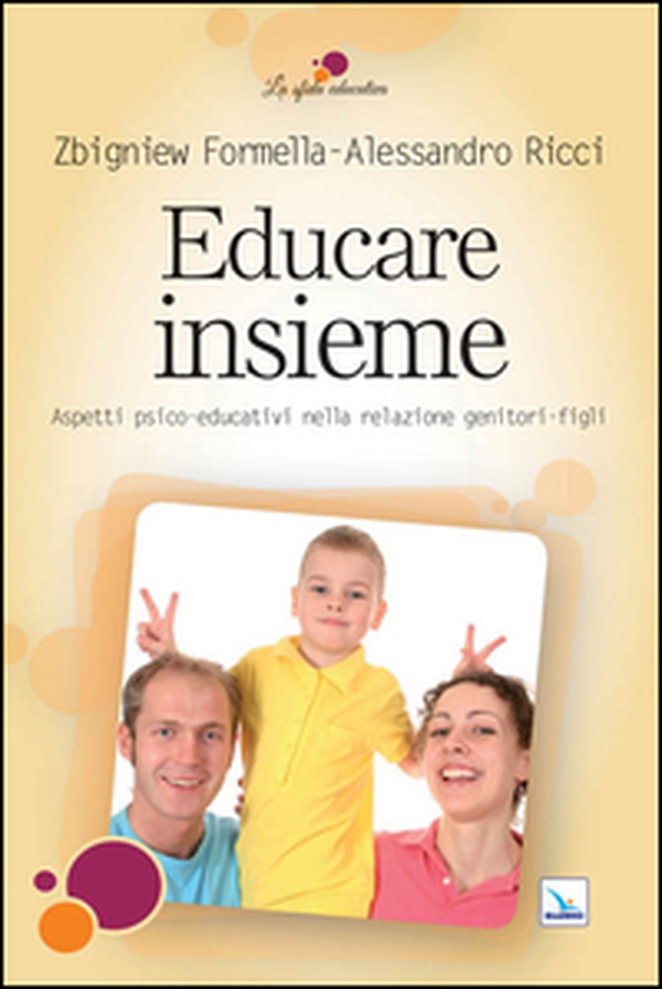 Educare insieme. Aspetti psico-educativi nella relazione genitori-figli - Librerie.coop Educare insieme. Aspetti psico-educativi nella relazione genitori-figli - Librerie.coop