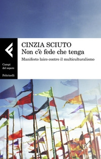 Non c'è fede che tenga. Manifesto laico contro il multiculturalismo - Librerie.coop