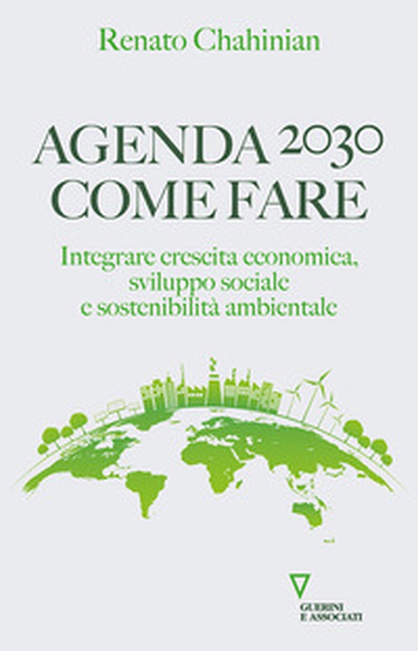 Agenda 2030. Come fare. Integrare crescita economica, sviluppo sociale e sostenibilità ambientale - Librerie.coop Agenda 2030. Come fare. Integrare crescita economica, sviluppo sociale e sostenibilità ambientale - Librerie.coop