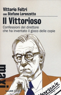 Il vittorioso. Confessioni del direttore che ha inventato il gioco delle copie - Librerie.coop Il vittorioso. Confessioni del direttore che ha inventato il gioco delle copie - Librerie.coop