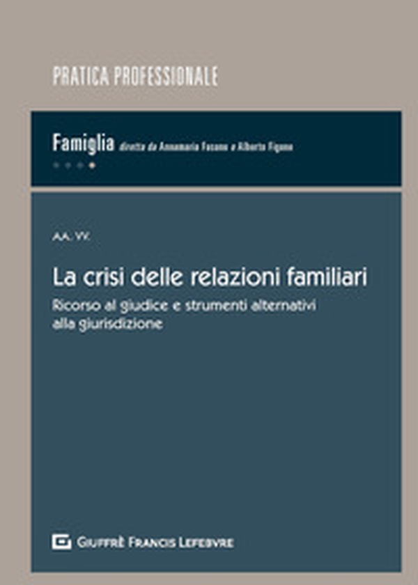 La crisi delle relazioni familiari. Ricorso al giudice e strumenti alternativi alla giurisdizione - Librerie.coop La crisi delle relazioni familiari. Ricorso al giudice e strumenti alternativi alla giurisdizione - Librerie.coop
