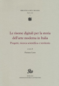 Le risorse digitali per la storia dell'arte moderna in Italia. Progetti, ricerca scientifica e territorio - Librerie.coop