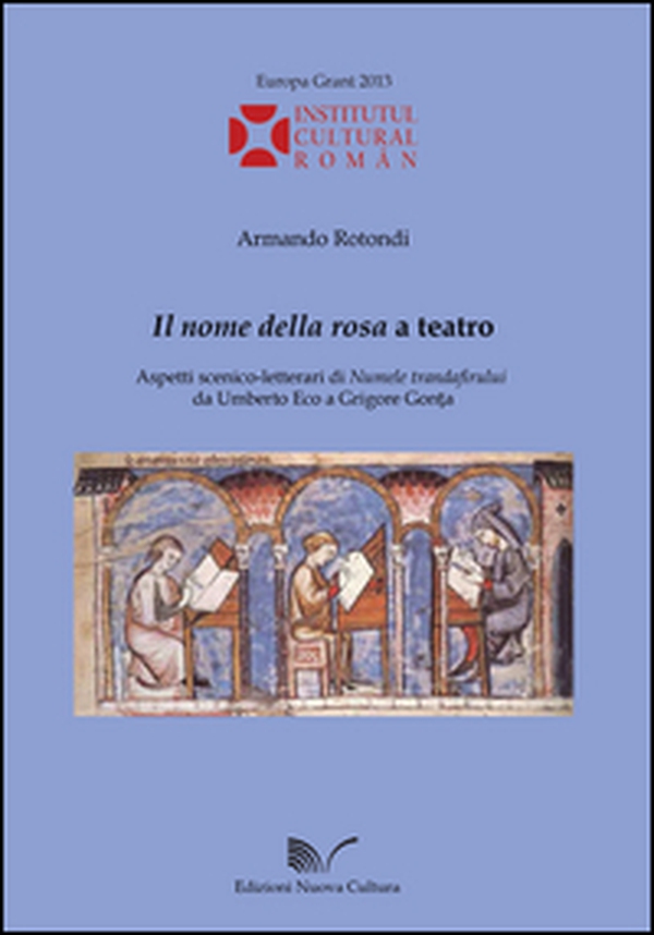 «Il nome della rosa» a teatro. Aspetti scenico-letterari di «Numele trandafirului» da Umberto Eco a Grigore Gonta - Librerie.coop «Il nome della rosa» a teatro. Aspetti scenico-letterari di «Numele trandafirului» da Umberto Eco a Grigore Gonta - Librerie.coop