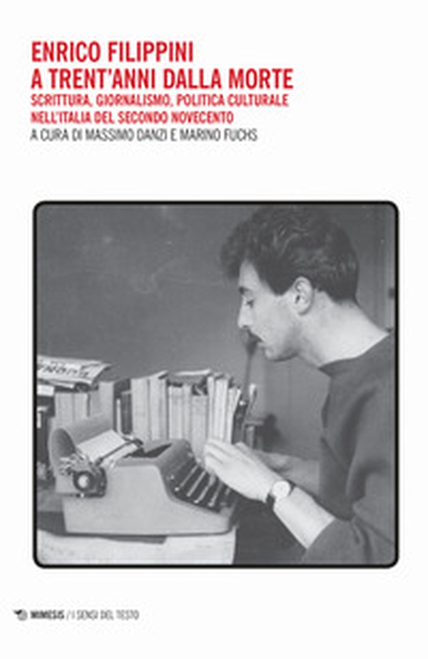 Enrico Filippini a trent'anni dalla morte. Scrittura, giornalismo, politica culturale nell'Italia del secondo Novecento - Librerie.coop Enrico Filippini a trent'anni dalla morte. Scrittura, giornalismo, politica culturale nell'Italia del secondo Novecento - Librerie.coop