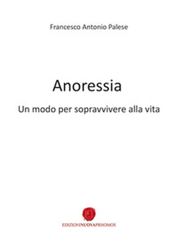 Anoressia. Un modo per sopravvivere alla vita - Librerie.coop