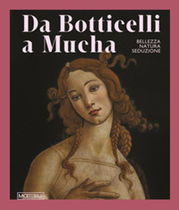 Da Botticelli a Mucha. Bellezza, natura, seduzione - Librerie.coop Da Botticelli a Mucha. Bellezza, natura, seduzione - Librerie.coop