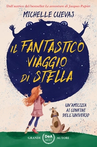 Il fantastico viaggio di Stella. Un'amicizia ai confini dell'universo - Librerie.coop